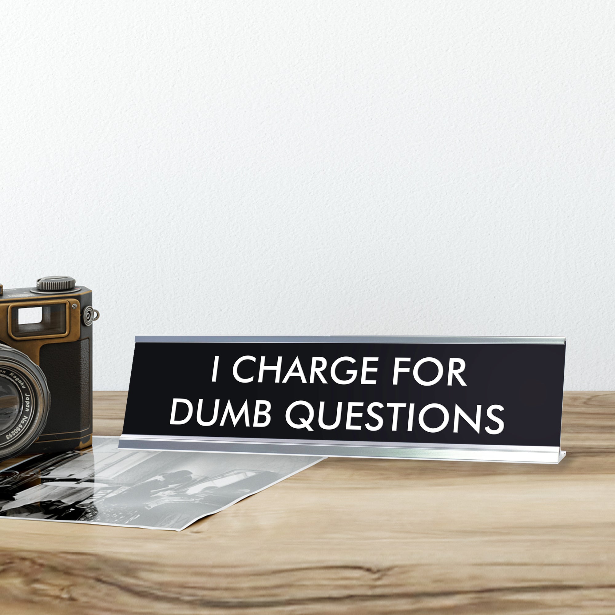 Question Charge. Sign I CHARGE FOR DUMB QUESTIONS Novelty Desk Sign – Pacific Sign and Stamp