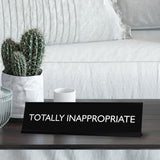 TOTALLY INAPPROPRIATE Novelty Desk Sign