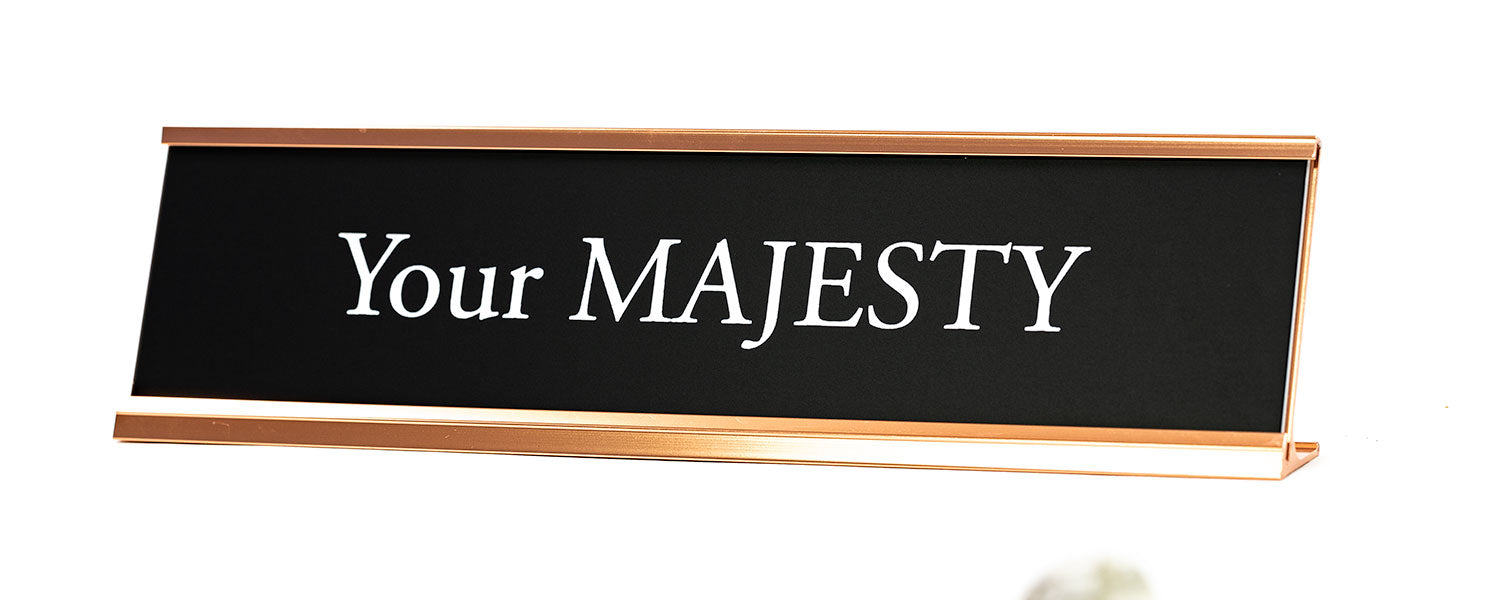 Your Majesty Novelty Desk Sign