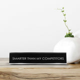 Smarter Than My Competitors Novelty Desk Sign