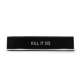 Kill It Sis Novelty Desk Sign