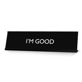 I'M GOOD Novelty Desk Sign
