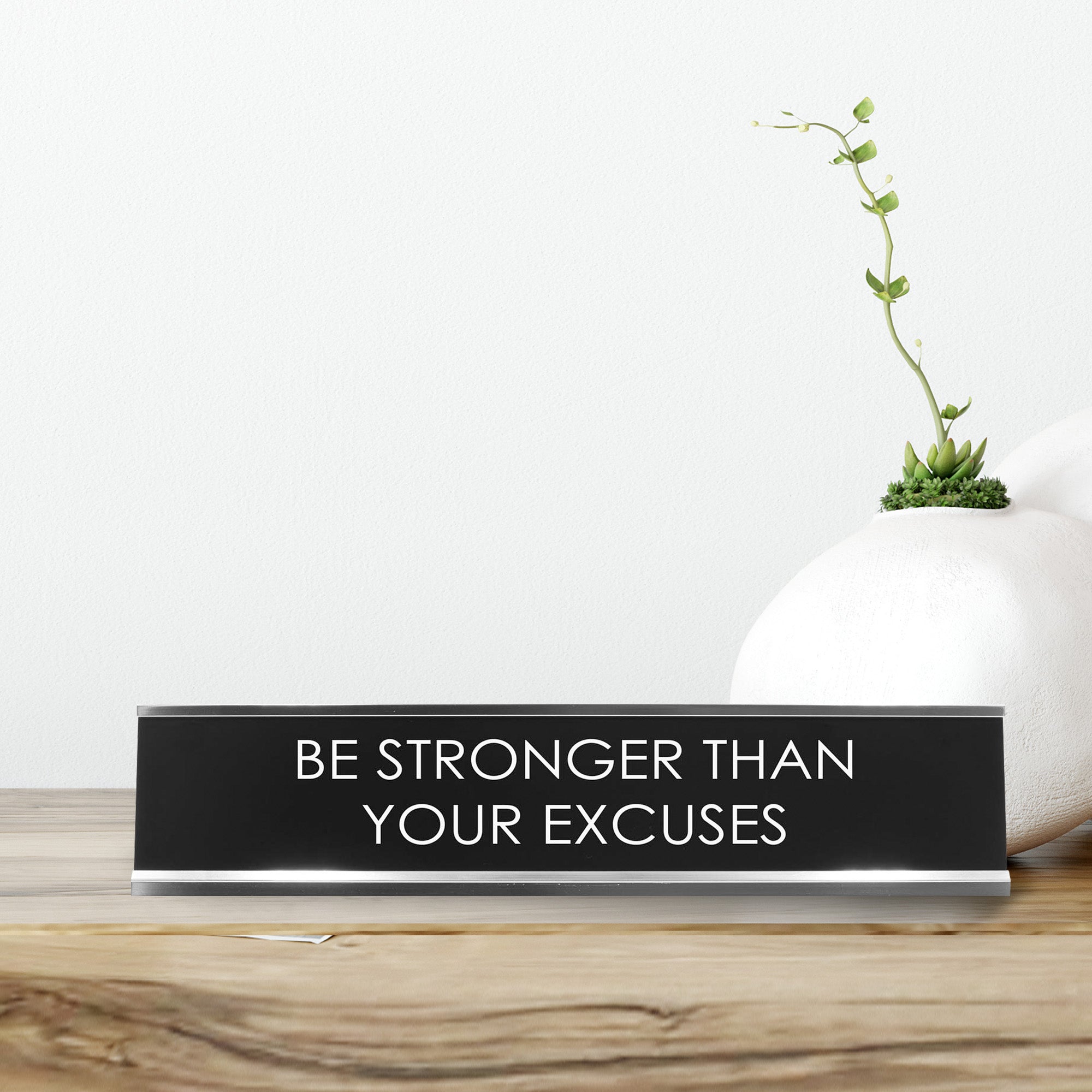 Be Stronger Than Your Excuses Novelty Desk Sign