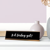 Is It Friday Yet? Desk Sign, novelty nameplate (2 x 8")