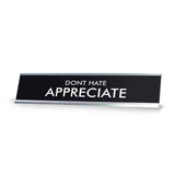 DONT HATE APPRECIATE Novelty Desk Sign