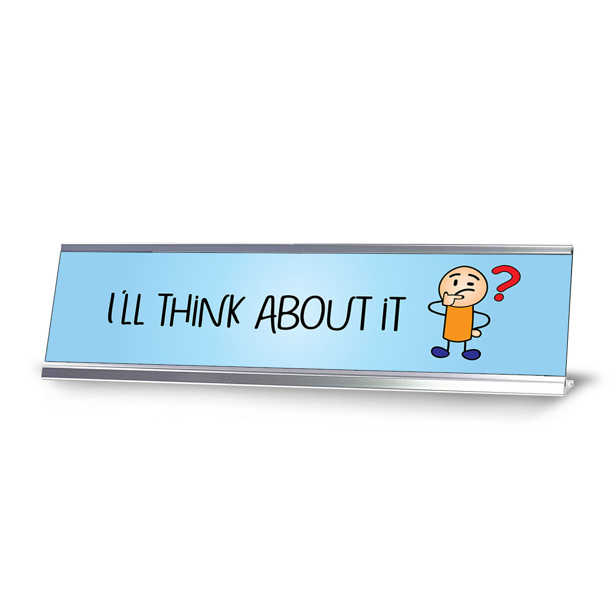 I'll Think About It, Stick People Series Desk Sign (2 x 8")