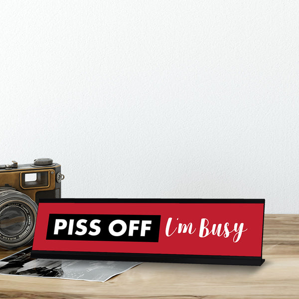 Piss Off I'm Busy, Designer Novelty Office Desk Sign (2 x 8') – Pacific ...