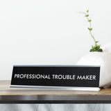 PROFESSIONAL TROUBLE MAKER Novelty Desk Sign