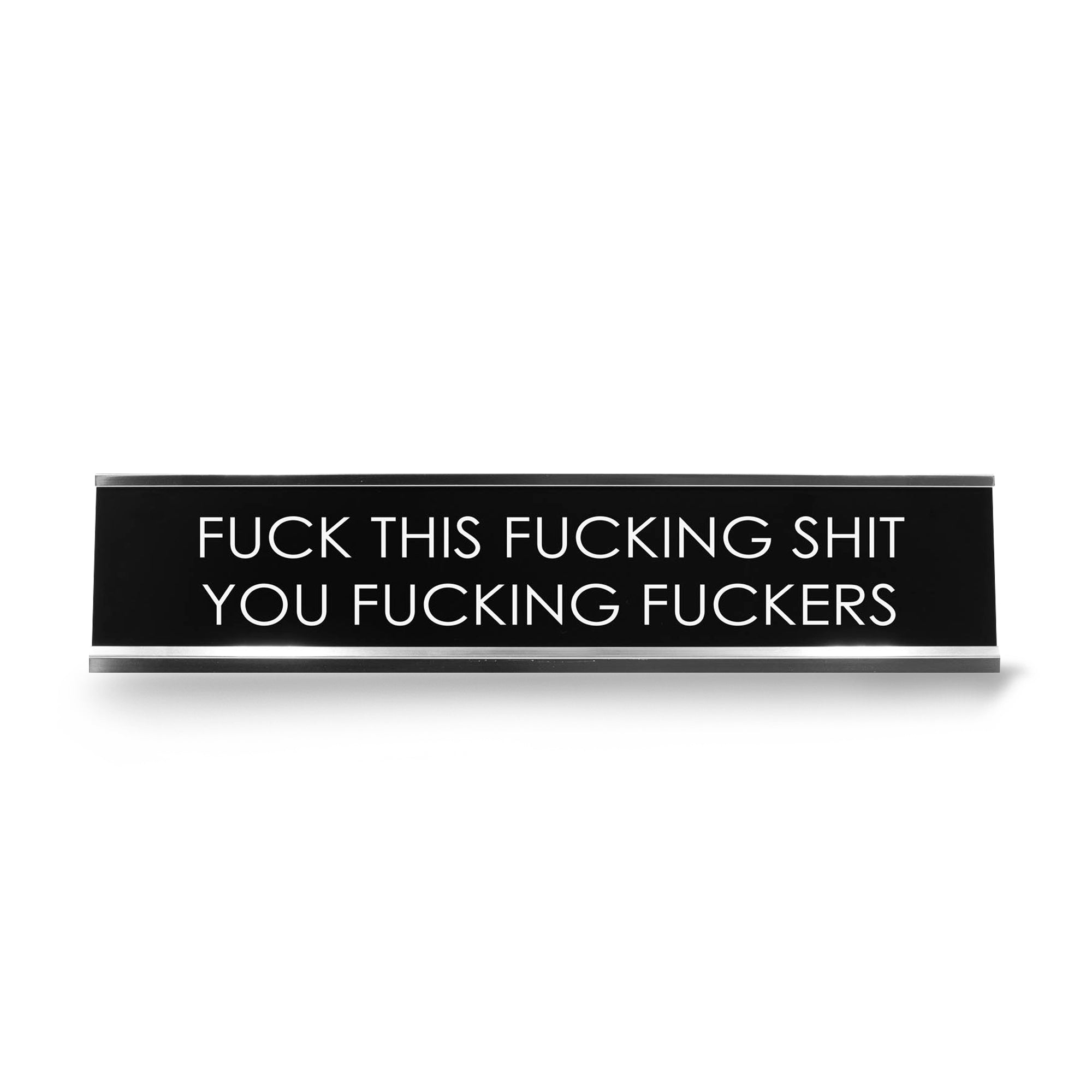 Fuck This Fucking Shit You Fucking Fuckers Novelty Desk Sign