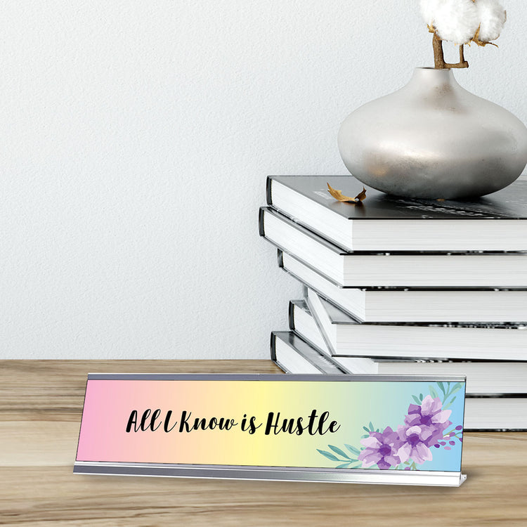 All I Know Is Hustle, Floral Designer Desk Sign (2 x 8")