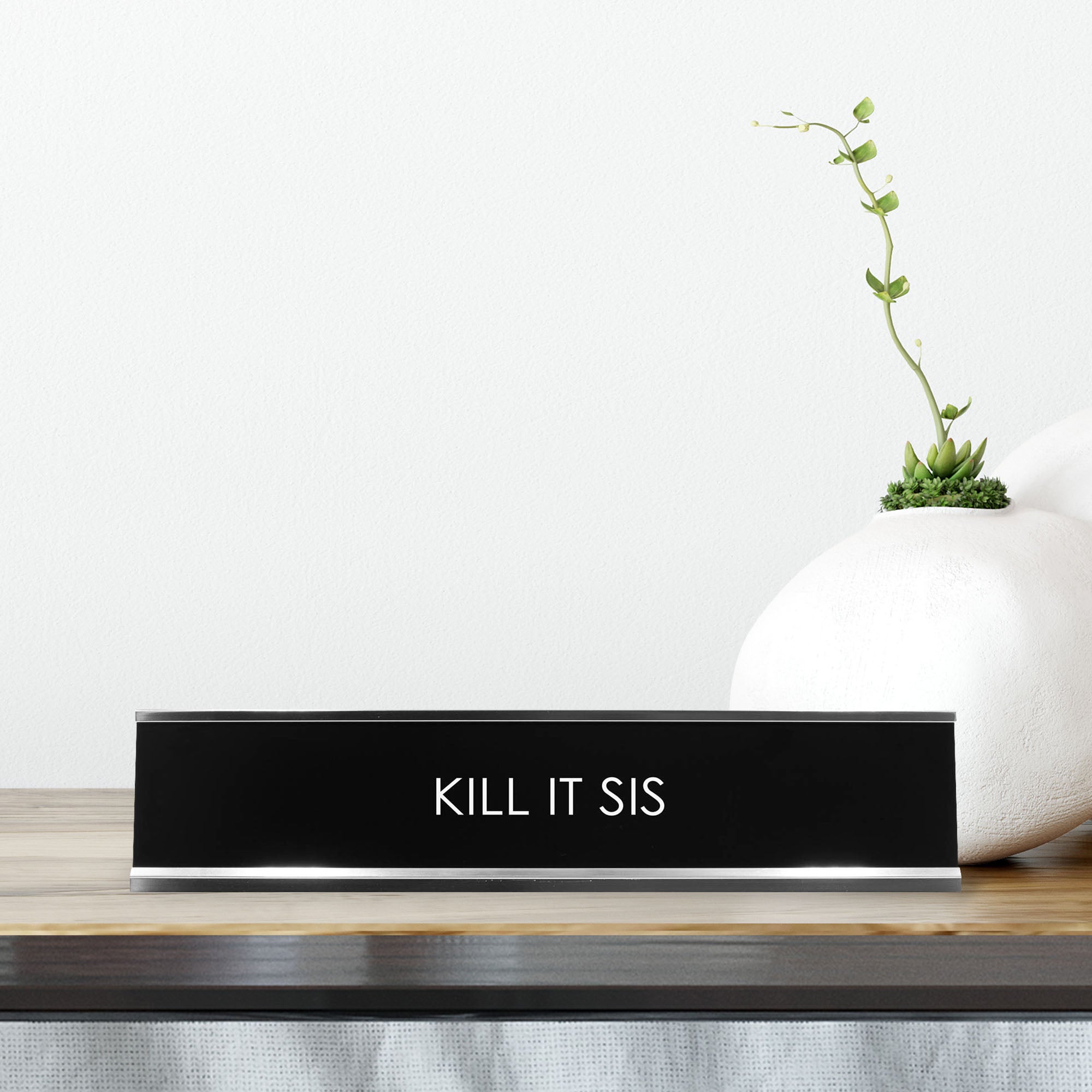 Kill It Sis Novelty Desk Sign