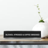 Blessed, Stressed & Coffee Obsessed Novelty Desk Sign