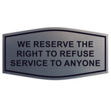 Fancy We Reserve the Right to Refuse Service to Anyone Sign