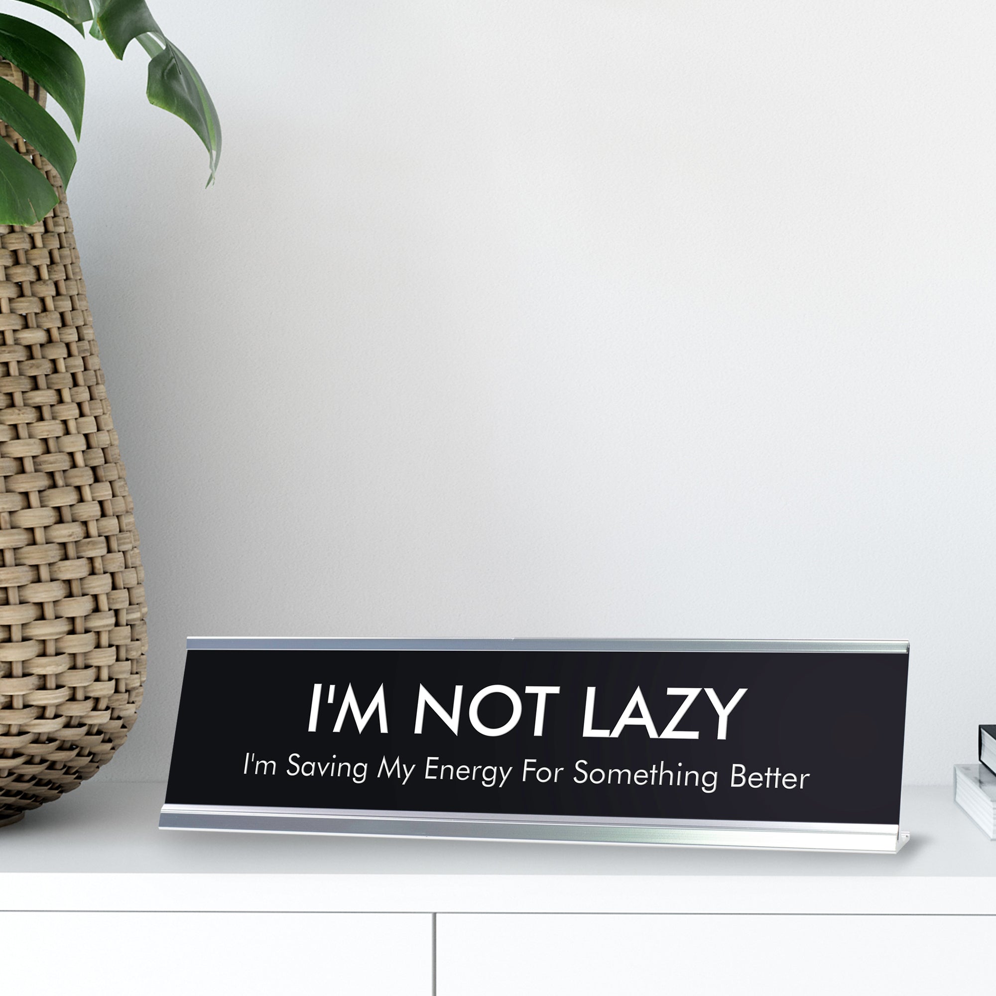 I'M NOT LAZY I'm Saving My Energy For Something Better Novelty Desk Sign