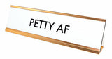 PETTY AF Nameplate Desk Sign