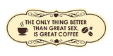 Designer The only thing better than great sex, is great coffee Wall or Door Sign