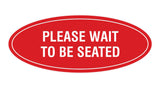 Signs ByLITA Oval Please Wait To Be Seated Sign