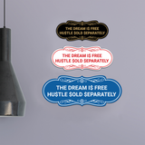 Designer The Dream Is Free Hustle Sold Separately Wall or Door Sign