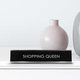 Shopping Queen Novelty Desk Sign