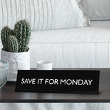 SAVE IT FOR MONDAY Novelty Desk Sign