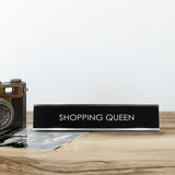 Shopping Queen Novelty Desk Sign