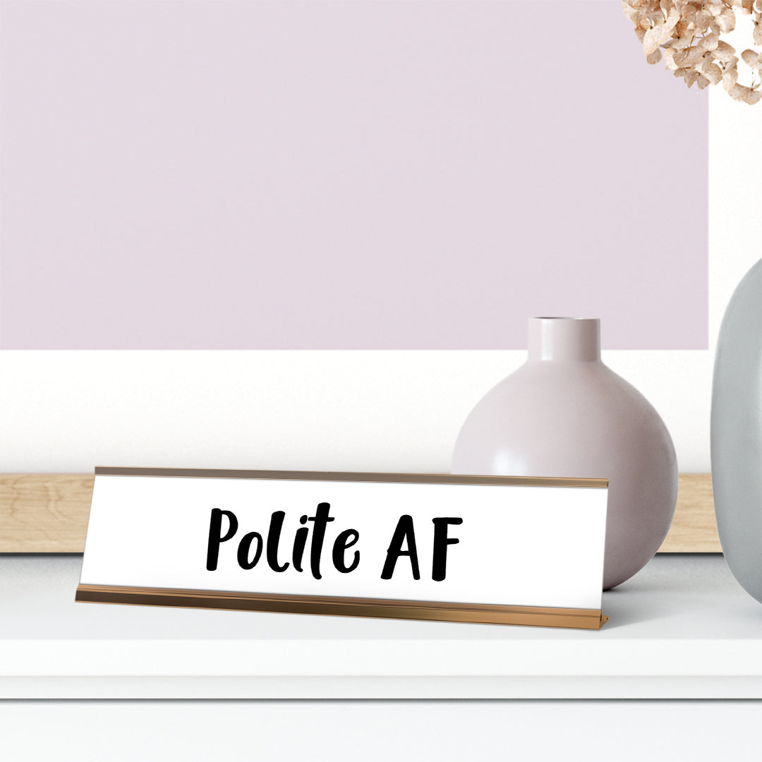 Polite AF Desk Sign, novelty nameplate (2 x 8")