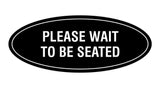 Signs ByLITA Oval Please Wait To Be Seated Sign