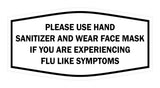 Fancy Please Use Hand Sanitizer and Wear Face Mask If You Are Experiencing Flu Like Symptoms Sign