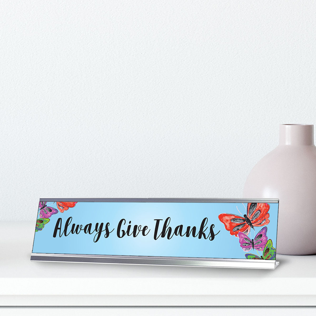 Always Give Thanks, Designer Series Desk Sign (2 x 8")