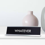 WHATEVER Novelty Desk Sign