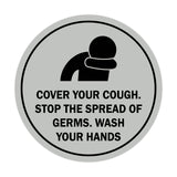 Circle Cover Your Cough Stop the Spread Of Germs Wash Your Hands Sign