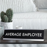 AVERAGE EMPLOYEE Novelty Desk Sign