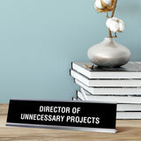 Director or Unnecessary Projects Desk Sign, novelty nameplate (2 x 8")