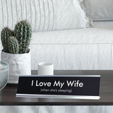 I Love My Wife when she's sleeping Novelty Desk Sign