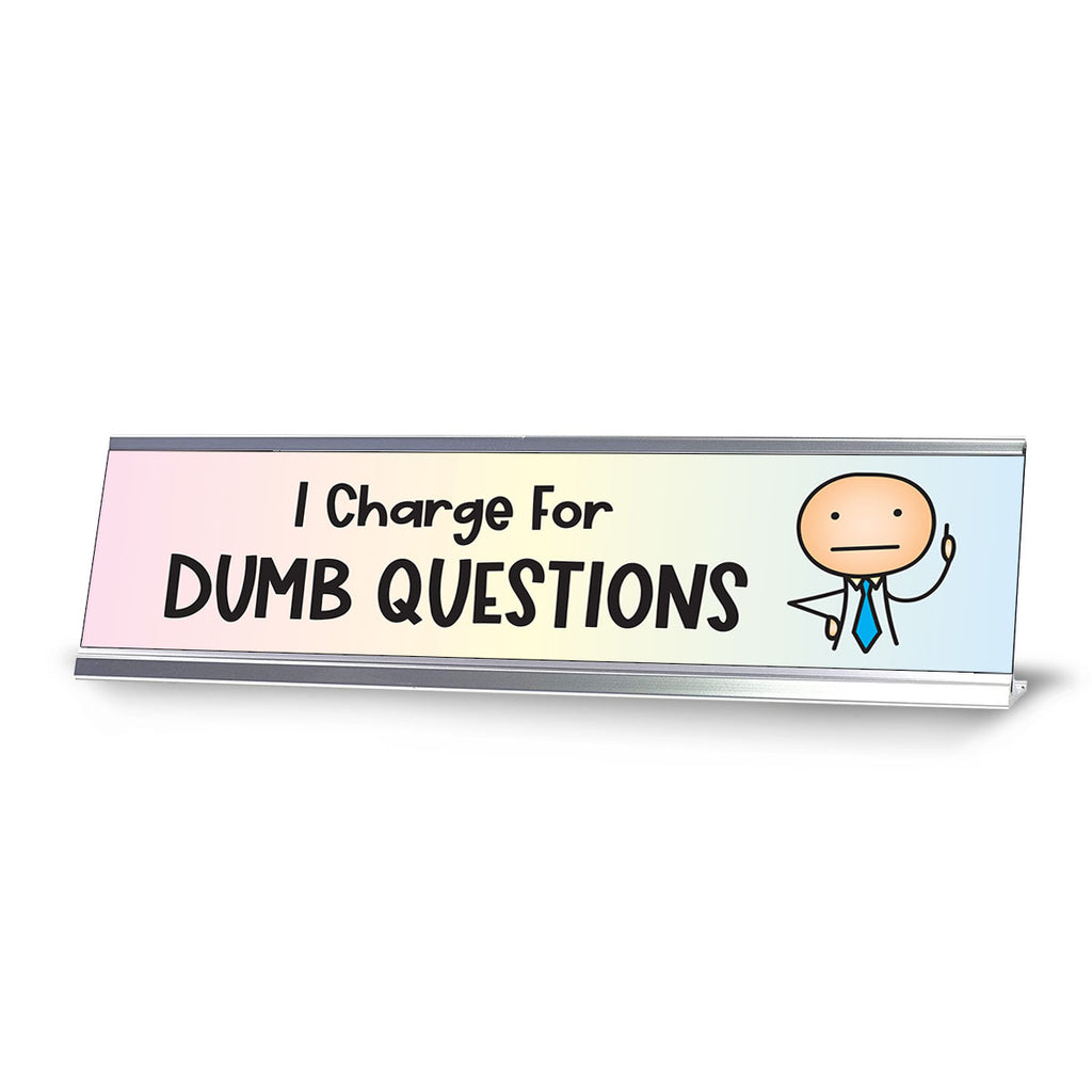 Question Charge. Sign I Charge For Dumb Questions, Stick People Series Desk Sign (2 x 8 ...