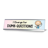 I Charge For Dumb Questions, Stick People Series Desk Sign (2 x 8")