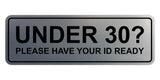 Standard Under 30? Please Have Your ID Ready Wall or Door Sign