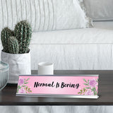Normal is Boring, Floral Designer Series Desk Sign Nameplate (2 x 8")