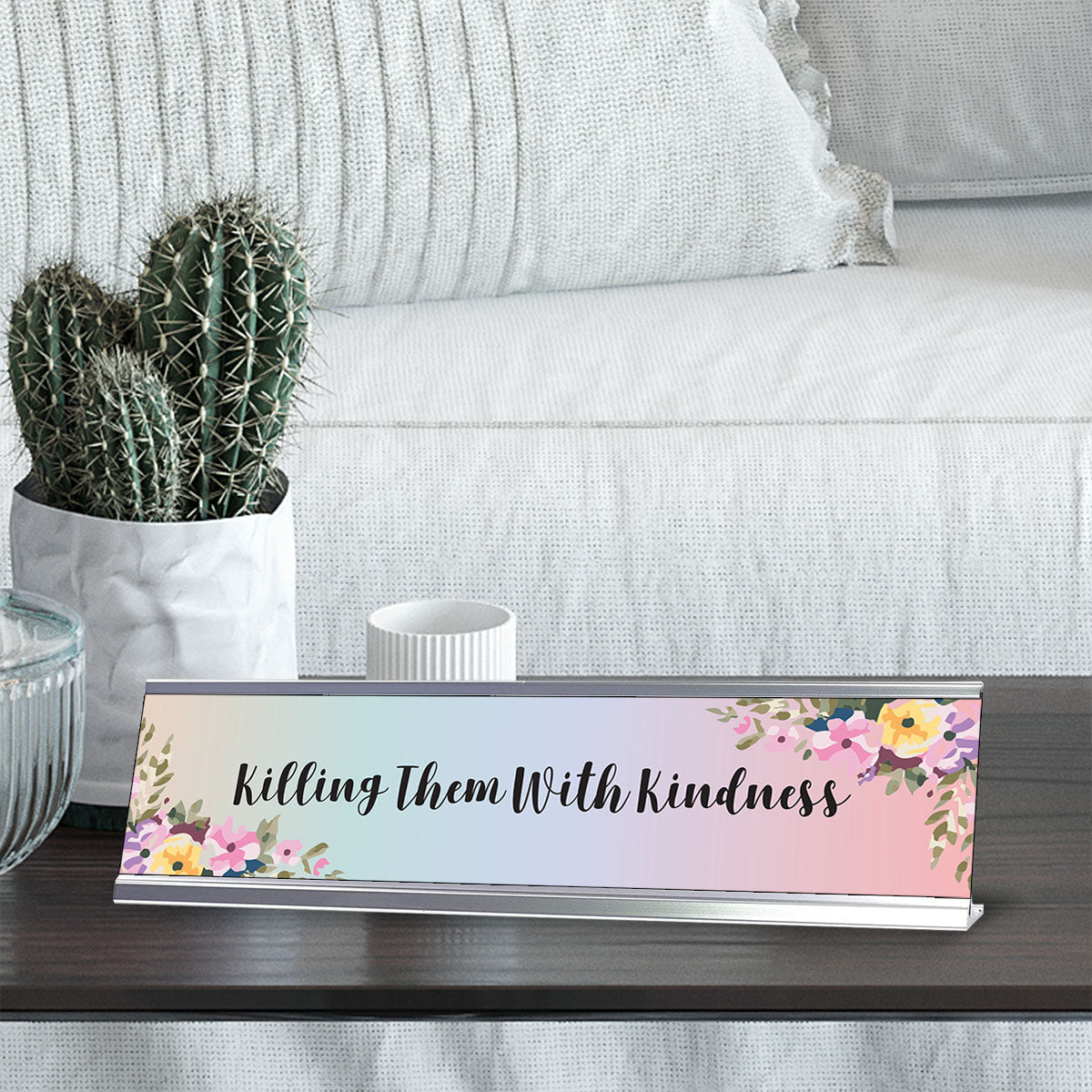 Killing Them With Kindness, Floral Designer Office Gift Desk Sign (2 x 8")