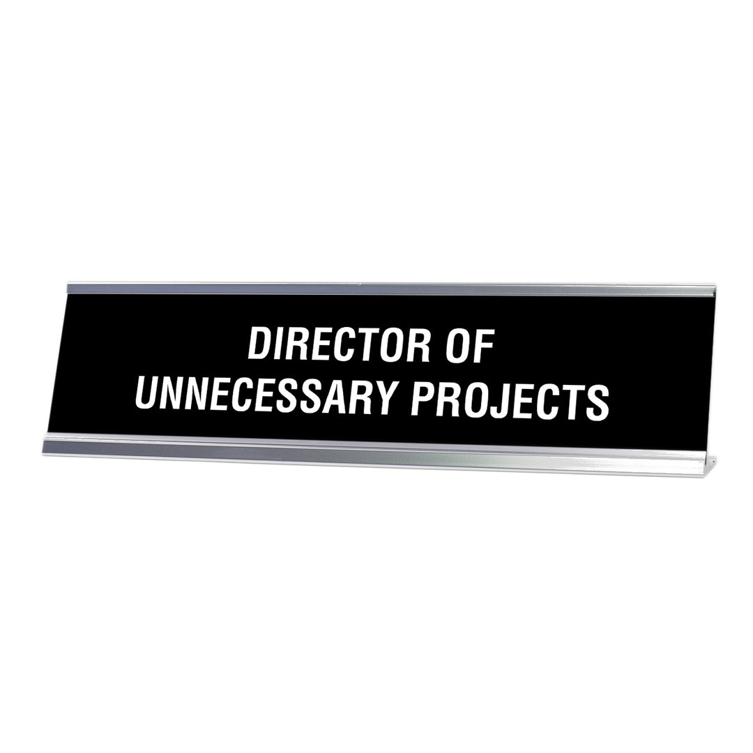 Director or Unnecessary Projects Desk Sign, novelty nameplate (2 x 8")