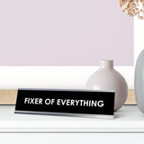 Fixer of Everything Desk Sign, novelty nameplate (2 x 8")