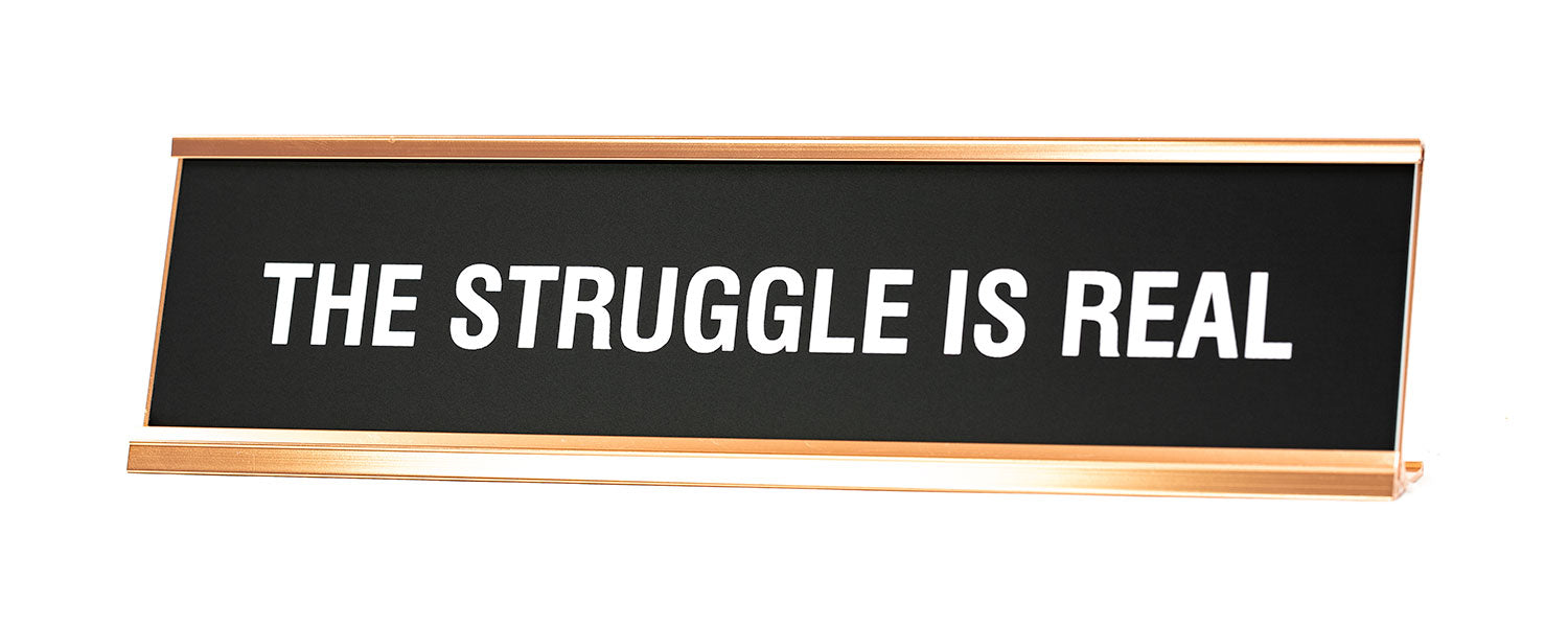 The Struggle Is Real Novelty Desk Sign