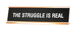 The Struggle Is Real Novelty Desk Sign