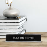 Runs On Coffee Novelty Desk Sign
