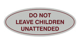 Signs ByLITA Oval Do Not Leave Children Unattended Sign