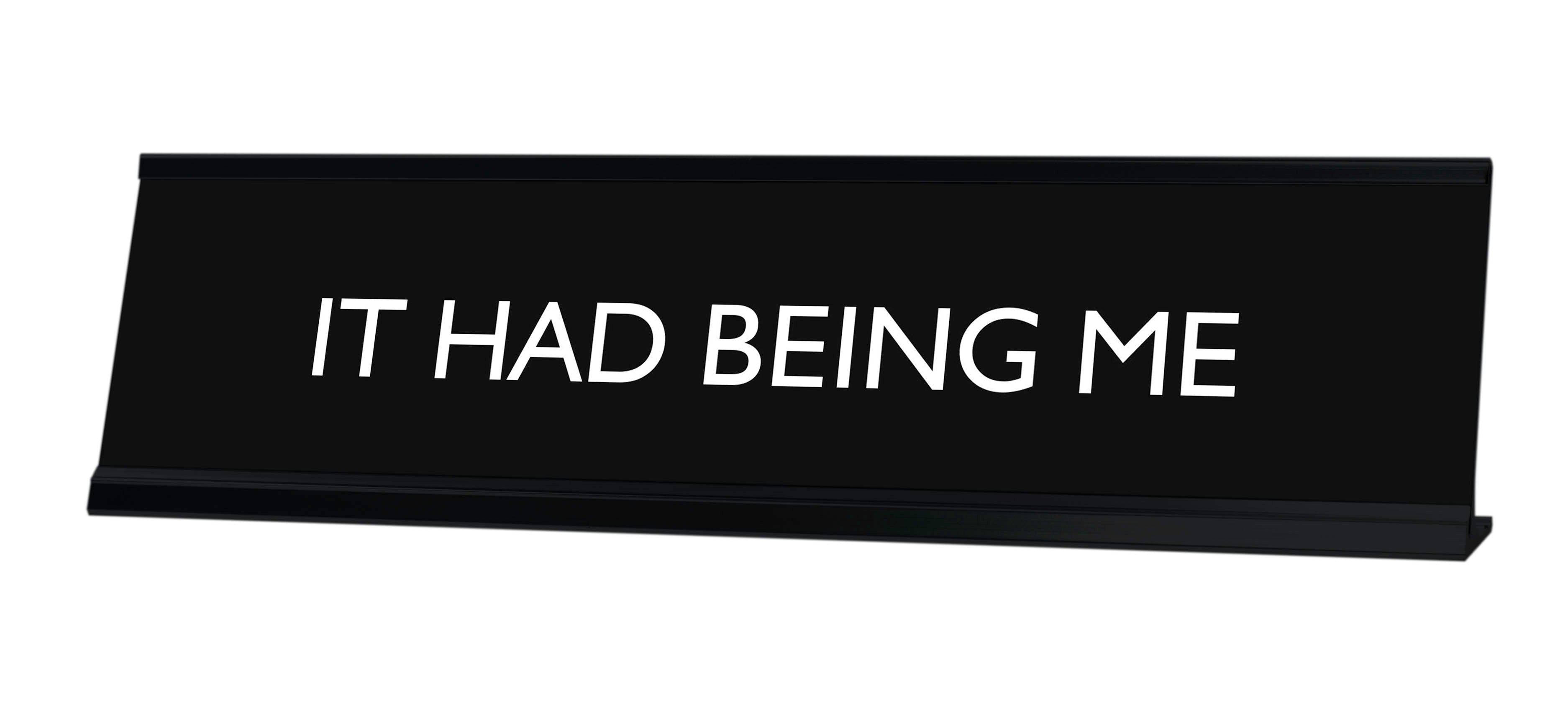 IT HAD BEING ME Novelty Desk Sign