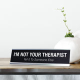 I'M NOT YOUR THERAPIST Novelty Desk Sign