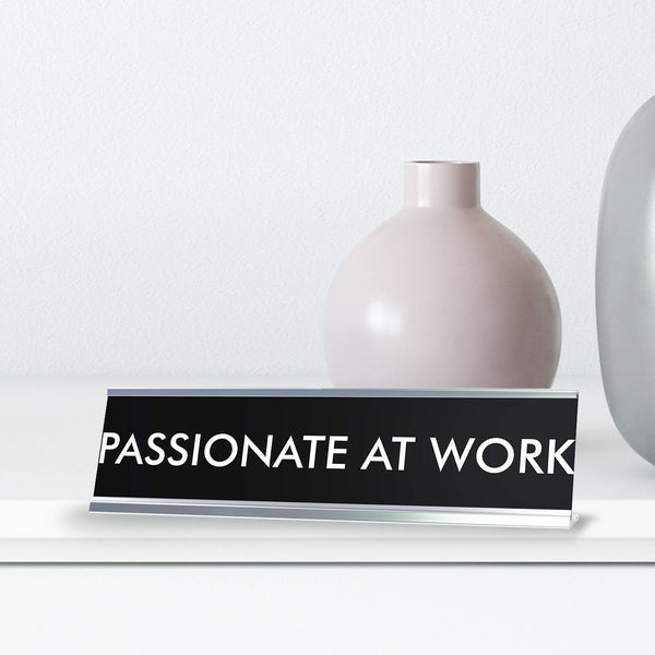 PASSIONATE AT WORK Novelty Desk Sign – Pacific Sign and Stamp