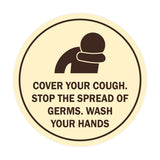 Circle Cover Your Cough Stop the Spread Of Germs Wash Your Hands Sign