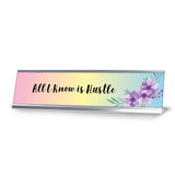 All I Know Is Hustle, Floral Designer Desk Sign (2 x 8")